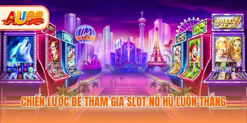 Chiến lược để tham gia mẹo chọn slot nổ hũ luôn thắng