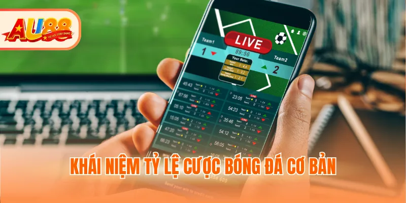 Khái niệm tỷ lệ cược bóng đá cơ bản
