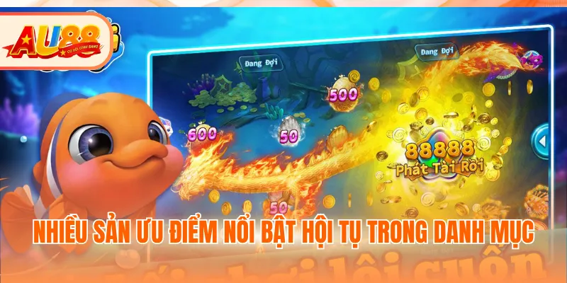 Nhiều sản ưu điểm nổi bật hội tụ trong danh mục
