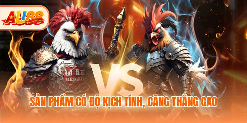 Sản phẩm có độ kịch tính, căng thẳng cao