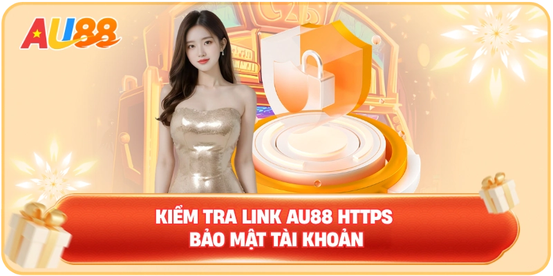 Kiểm tra Link AU88 HTTPS bảo mật tài khoản và phòng tránh website giả mạo